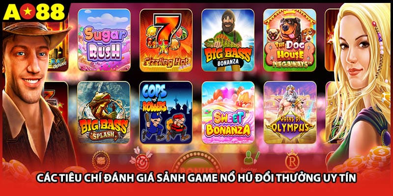 Các tiêu chí đánh giá sảnh game nổ hũ đổi thưởng uy tín