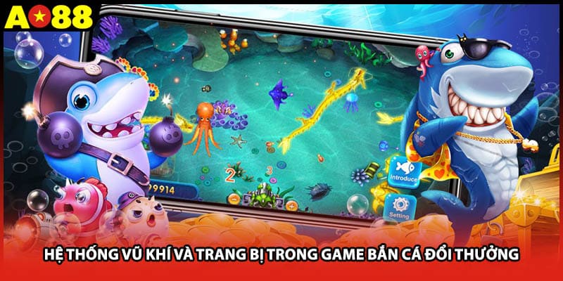 Hệ thống vũ khí và trang bị trong game bắn cá đổi thưởng