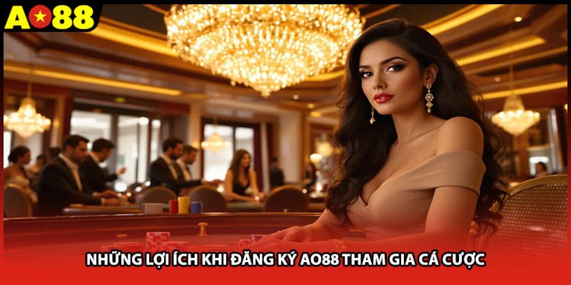Những lợi ích khi đăng ký AO88 tham gia cá cược