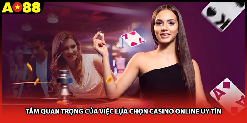 Tầm ảnh hưởng của việc chọn nhà cái casino đáng tin