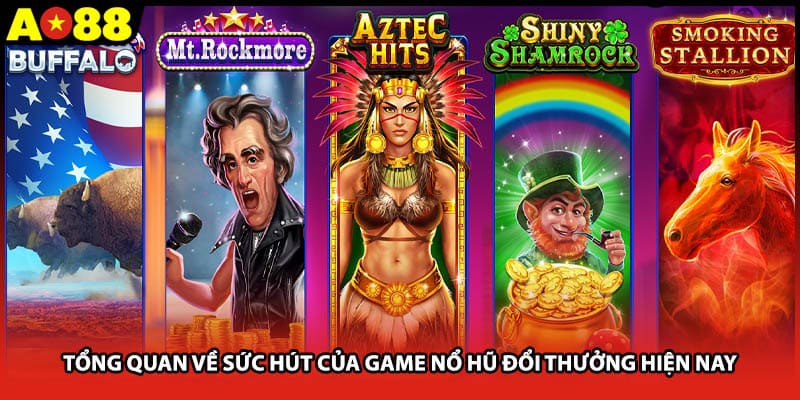 Tổng quan về sức hút của game nổ hũ đổi thưởng hiện nay