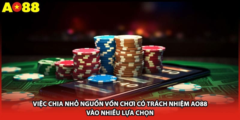 Việc chia nhỏ nguồn vốn chơi có trách nhiệm AO88 vào nhiều lựa chọn