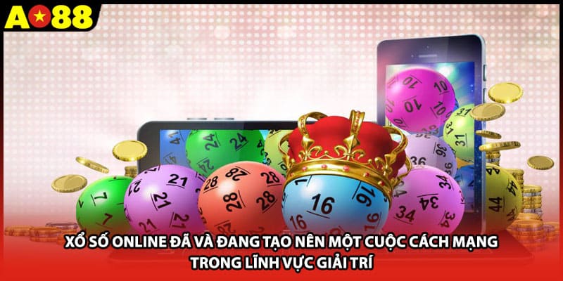 Xổ số online đã và đang tạo nên một cuộc cách mạng trong lĩnh vực giải trí