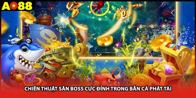 Chiến thuật săn Boss cực đỉnh trong bắn cá phát tài