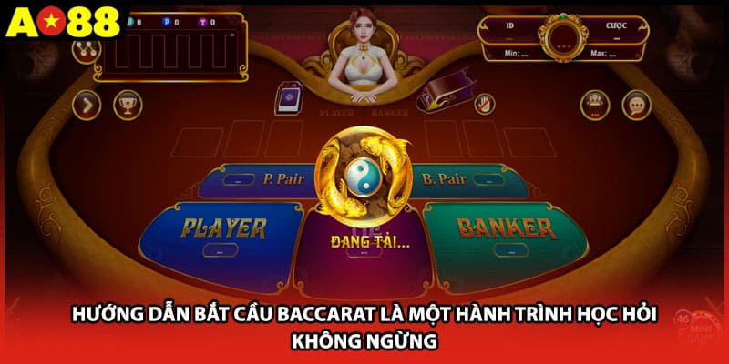 Hướng dẫn bắt cầu baccarat là một hành trình học hỏi không ngừng