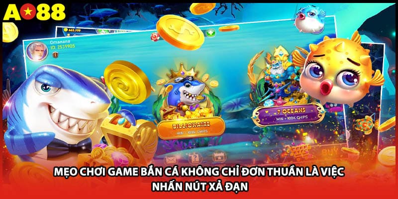 Mẹo chơi game bắn cá không chỉ đơn thuần là việc nhấn nút xả đạn