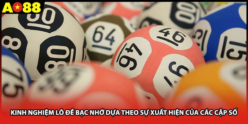 Kinh nghiệm lô đề bạc nhớ dựa theo sự xuất hiện của các cặp số