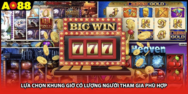Lựa chọn khung giờ có lượng người tham gia phù hợp